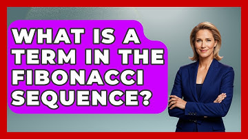 What Is A Term In The Fibonacci Sequence? - The Numbers Channel