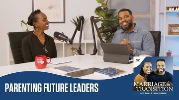 Parenting Future Leaders | Marriage in Transition Podcast | Sean and Lanette Reed