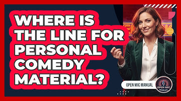 Where Is The Line For Personal Comedy Material?