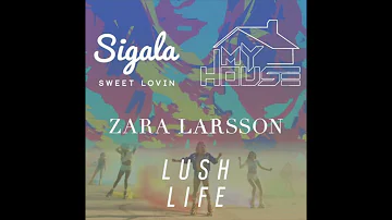 Sweet Lovin' x Lush Life x My House Mashup [Sigala x Zara Larsson x Flo Rida]