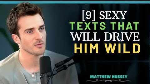 9 Sexy Texts That Will Drive Him Wild 🔥 | Matthew Hussey Style Attraction Secrets Speech.