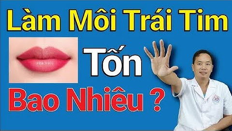 Làm môi trái tim hết bao nhiêu tiền năm 2024