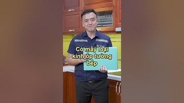 Có Mấy Loại Kính Ốp Tường Bếp ? | Kinh Nghiệm Tủ Bếp