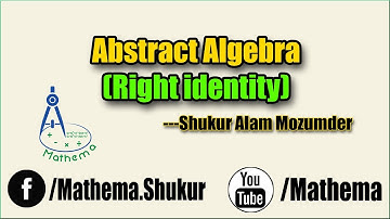 Abstract Algebra (Right identity) | Mathema | Shukur Alam Mozumder |