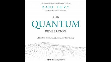 Quantum Revelation: A Radical Synthesis of Science and Spirituality - Paul Levy