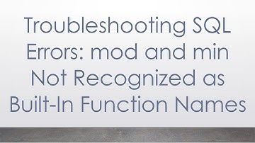 Troubleshooting SQL Errors: mod and min Not Recognized as Built-In Function Names