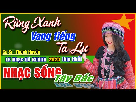 RỪNG XANH VANG TIẾNG TA LƯ ▶ Nhạc Đỏ Cách Mạng 2023 Hay Nhất ▶ Nhạc Sống TÂY BẮC RUNG ĐỘNG CON TIM