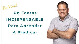 Cómo Aprender A Predicar (un factor indispensable para aprender a predicar)