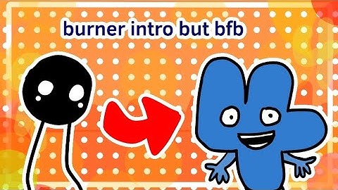 burner intro but with bfb characters