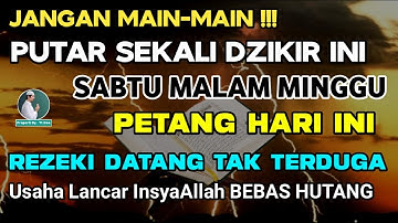 DZIKIR SORE / PETANG HARI SABTU MALAM MINGGU - Doa Pembuka Rezeki dari Segala Penjuru, Dzikir Petang