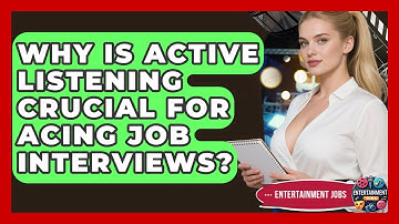 Why Is Active Listening Crucial For Acing Job Interviews? - Entertainment Jobs