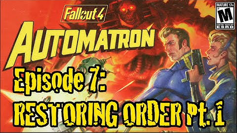 Fallout 4 Automatron Gameplay Episode 7 Restoring Order Part 1