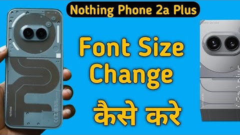 how to change font size in nothing phone 2a Plus, font size change kaise karen