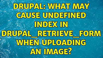 Drupal: What may cause Undefined index in drupal_retrieve_form when uploading an image?