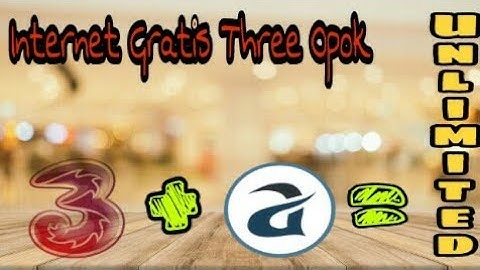 Nggak Nonton Nyesel..!!! "Internet Gratis Three Get More Unlimited" Apk Custom