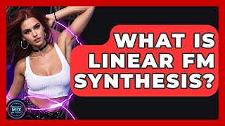 What Is Linear FM Synthesis? - Electronic Mix Masters