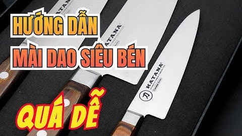Cách mài dao siêu bén lâu cùn | Tôi học được từ thợ mài dao người Nhật