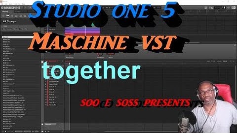 Studio One 5 using Maschine as a VST               Soo E Soss Presents
