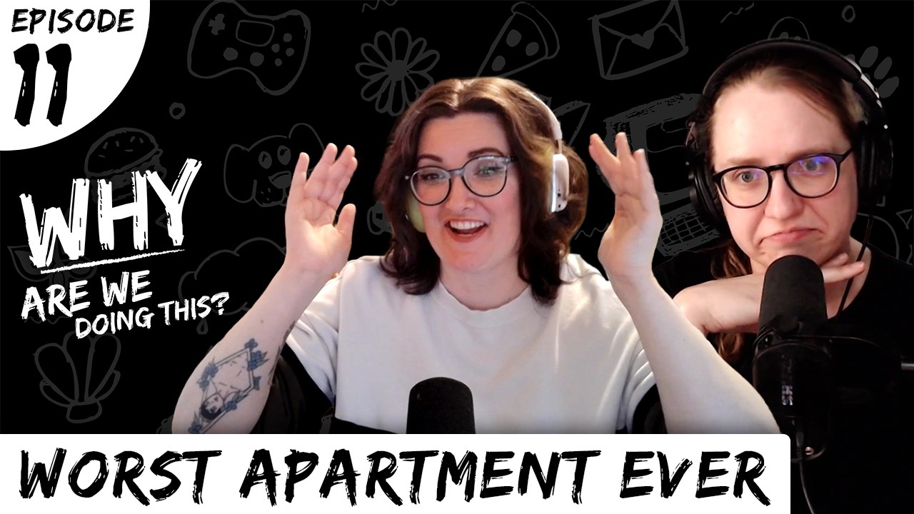 Why Are We Doing This? - Episode 11 - Worst Apartment Ever