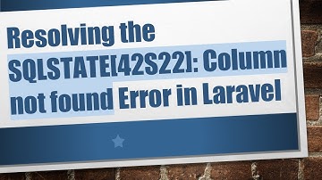 Resolving the SQLSTATE[42S22]: Column not found Error in Laravel