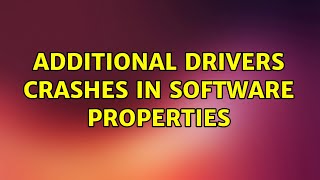 Ubuntu: Additional Drivers crashes in Software Properties (2 Solutions!!)