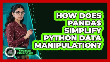 How Does Pandas Simplify Python Data Manipulation? - AI and Machine Learning Explained
