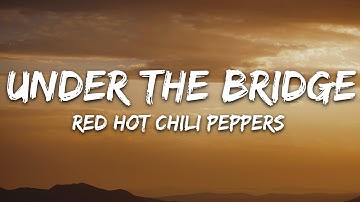 Red Hot Chili Peppers - Under The Bridge (Lyrics)