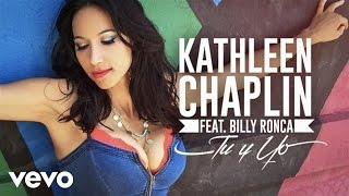 Kathleen Chaplin - Tu Y Yo Feat. Billy Ronca