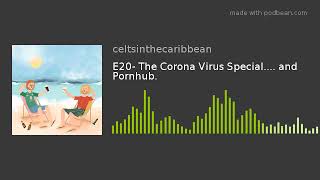 E20- The Corona Virus Special.... and Pornhub.