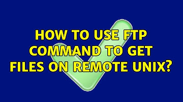 How to use ftp command to get files on remote unix? (2 Solutions!!)