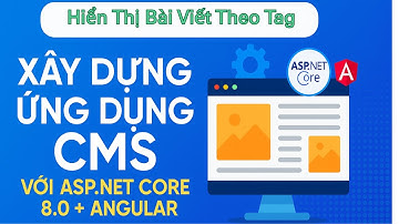 4.8. Xây Dựng Ứng Dụng CMS ASP.NET Core 8.0 và Angular: Hiển Thị Bài Viết Theo Tag - Phần 2