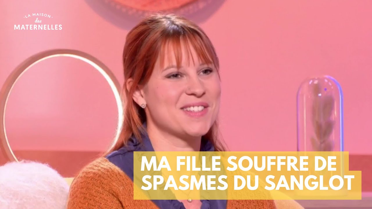 Ma fille souffre de spasmes du sanglot - La Maison des maternelles #LMDM