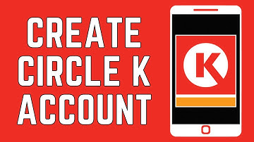 How To Create Circle K Account? (2024)