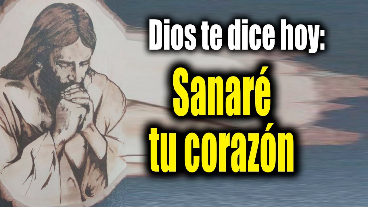 DIOS TE DICE HOY - Sanaré tu corazón - YouTube
