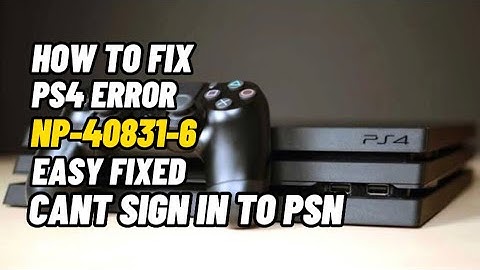 How To Fix PS4 Error NP-40831-6 Can’t Sign In To The PSN Account