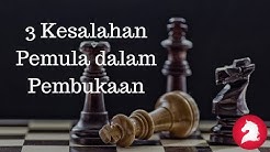 3 KESALAHAN "PEMULA" DALAM PEMBUKAAN CATUR - Durasi: 11.03. 
