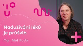 Nadužívání léků je průšvih | Mgr. Aleš Kuda