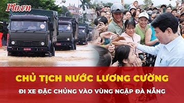 Chủ tịch nước Lương Cường đi xe đặc chủng quân đội vào vùng ngập Đà Nẵng | Tin nhanh