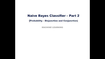 Naïve Bayes Classifier – Part 2  (Disjunction  & Conjunction ) KTU Machine Learning Module 3