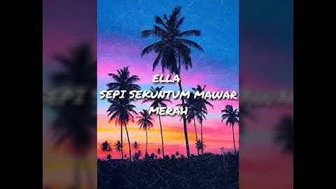 ELLA - SEPI SEKUNTUM MAWAR MERAH (LIRIK VIDEO)