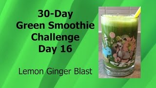 30-Day Green Smoothie Challenge - Day 16 - Lemon Ginger Blast