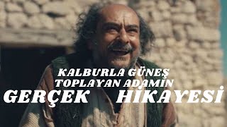 KALBURLA GÜNEŞ TOPLAYAN ADAMIN GERÇEK HİKAYESİ / BİR AŞK HİKAYESİ