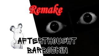 Afterthought Barboskin Remake (Again Not Custom Voice)