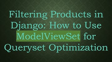 Filtering Products in Django: How to Use ModelViewSet for Queryset Optimization
