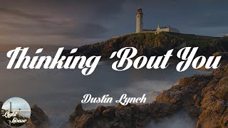 Dustin Lynch - Thinking 'Bout You (feat. MacKenzie Porter) (Lyrics)