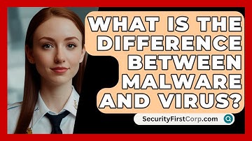 What Is The Difference Between Malware And Virus? - SecurityFirstCorp.com