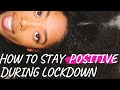 5 TIPS ON HOW TO STAY POSITIVE DURING LOCKDOWN | HOW TO