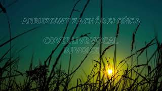 Video thumbnail of "ARBUZOWY ZACHÓD SŁOŃCA - M.BEREDA & P.RUBIK (COVER) LIVE VOCAL DJ VOICE"