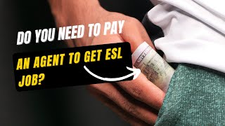 Do you need to pay an Agent to get ESL job?