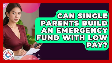 Can Single Parents Build An Emergency Fund With Low Pay? - Single Parent Support Hub